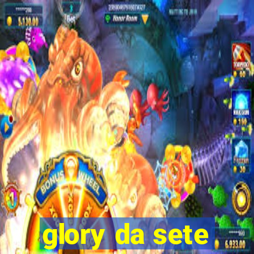 glory da sete